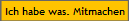 Ich habe was. Mitmachen